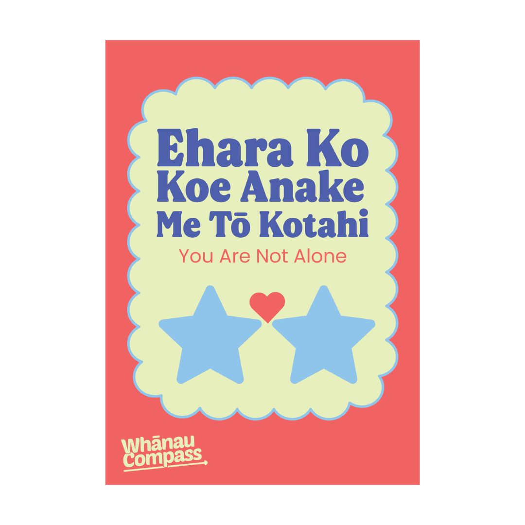 Ehara Ko Koe Anake Me Tō Kotahi – You Are Not Alone (A4 poster)