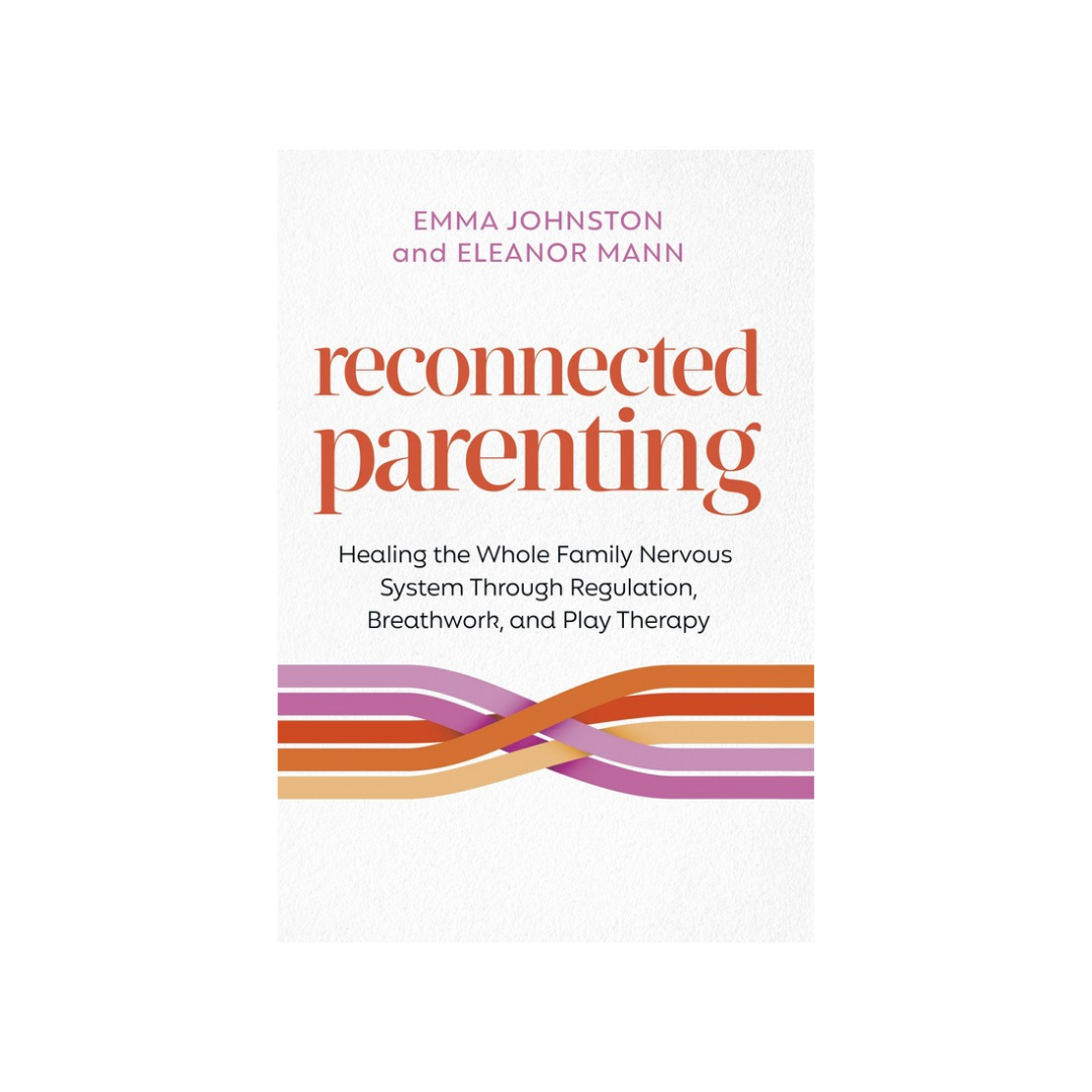 Reconnected Parenting: Healing the Whole Family Nervous System Through Regulation, Breath Work, and Play Therapy