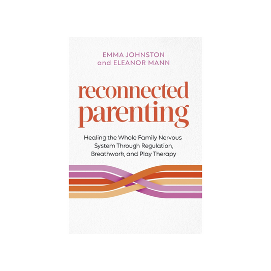 Reconnected Parenting: Healing the Whole Family Nervous System Through Regulation, Breath Work, and Play Therapy